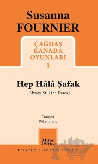 Hep Hala Şafak - Çağdaş Kanada Oyunları 1 – Susanna Fournier – Mitos Boyut Yayınları kitap kapağı
