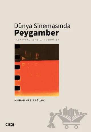Dünya Sinemasında Peygamber - Tasavvur, Temsil, Meşruiyet – Muhammet Sağlam – Çizgi Kitabevi Yayınları kitap kapağı