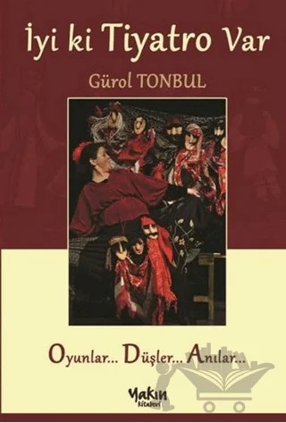 İyi ki Tiyatro Var – Gürol Tonbul – Yakın Kitabevi kitap kapağı