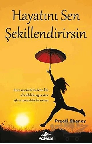 Hayatını Sen Şekillendirirsin – Preeti Shenoy – Pegasus Yayınları kitap kapağı