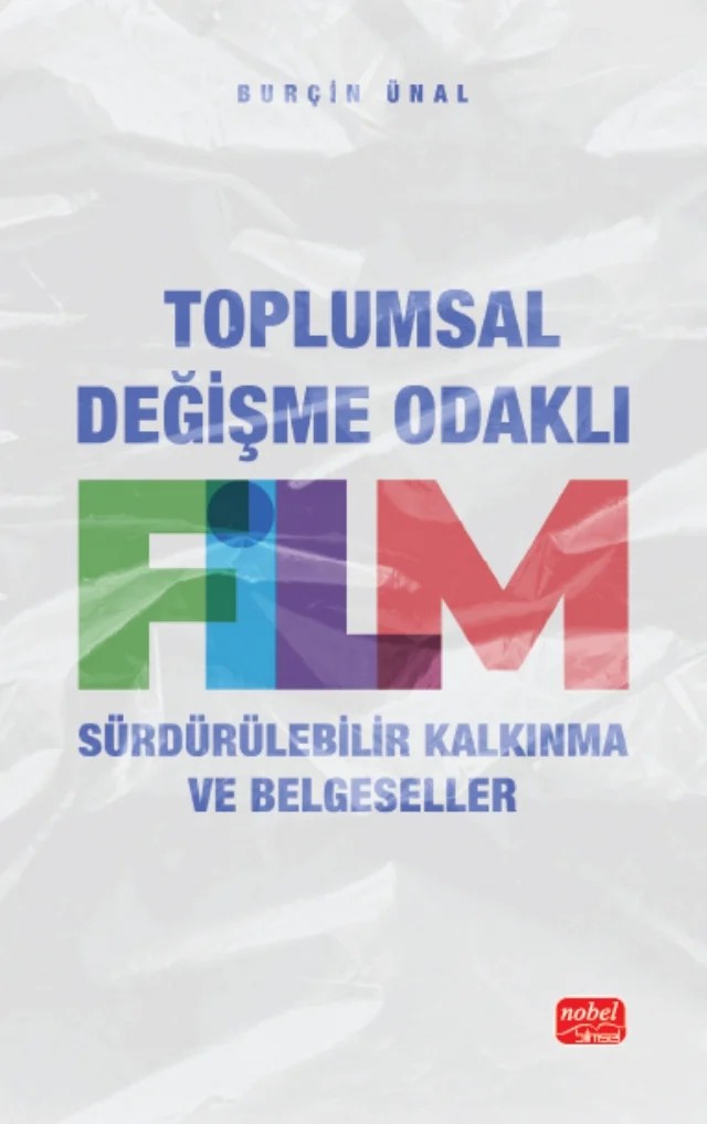 TOPLUMSAL DEĞİŞME ODAKLI FİLM - Sürdürülebilir Kalkınma ve Belgeseller – Burçin Ünal – Nobel Bilimsel Eserler kitap kapağı