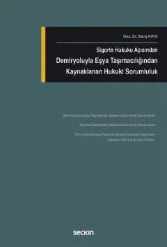 Sigorta Hukuku AçısındanDemiryoluyla Eşya Taşımacılığından Kaynaklanan Hukuki Sorumluluk – Barış Kaya – Seçkin Yayıncılık kitap kapağı