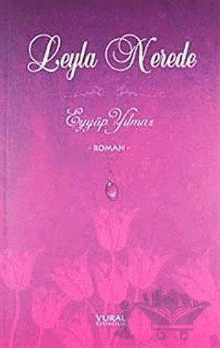 Leyla Nerede – Eyyüp Yılmaz – Vural Yayınları kitap kapağı