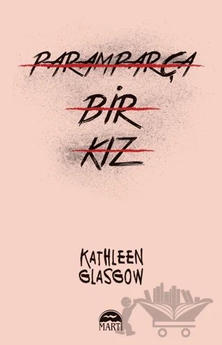 Paramparça Bir Kız – Kathleen Glasgow – Martı Yayınları kitap kapağı