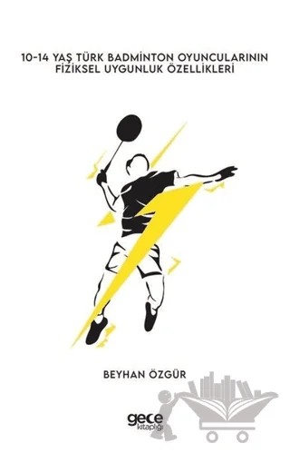 0-14 Yaş Türk Badminton Oyuncularının Fiziksel Uygunluk Özellikleri – Beyhan Özgür – Gece Kitaplığı kitap kapağı