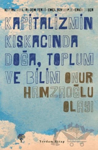 Kapitalizmin Kıskacında Doğa, Toplum ve Bilim - Onur Hamzaoğlu Olayı – Cem Terzi, Erkin Başer – Yordam Kitap kitap kapağı