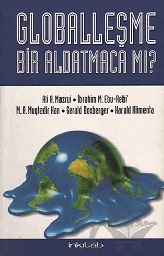 Globalleşme Bir Aldatmaca mı? – Ali A. Mazrui, Gerald Boxberger, Harald Klimenta, İbrahim M. Ebu-Rebi, M. A. Muqtedir Han – İnkılab Yayınları kitap kapağı