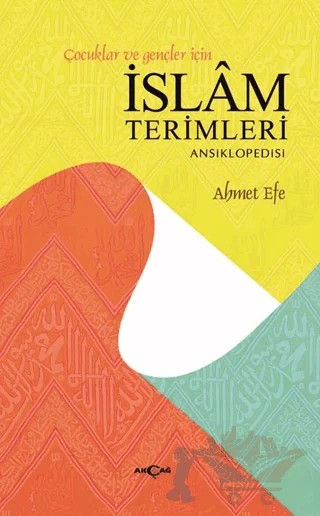 Çocuklar ve Gençler İçin İslam Terimleri Ansiklopedisi – Ahmet Efe – Akçağ Yayınları kitap kapağı