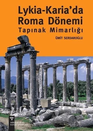 Lykia - Karia’da Roma Dönemi Tapınak Mimarlığı – Ümit Muzaffer Serdaroğlu – Arkeoloji ve Sanat Yayınları kitap kapağı
