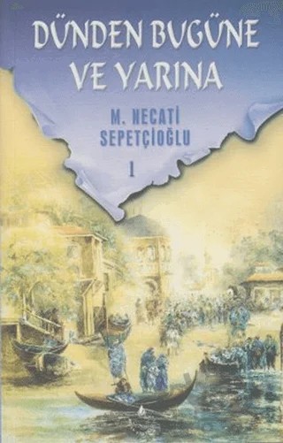Dünden Bugüne ve Yarına 1 – M. Necati Sepetçioğlu – İrfan Yayıncılık kitap kapağı