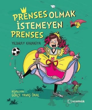 Prenses Olmak İstemeyen Prenses – Yıldıray Karakiya – Uçanbalık Yayıncılık kitap kapağı