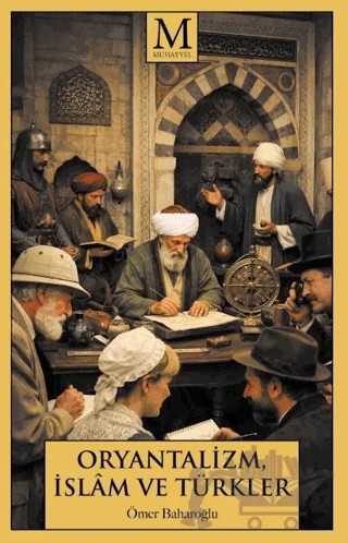 Oryantalizm, İslâm ve Türkler – Ömer Baharoğlu – Muhayyel Yayınevi kitap kapağı