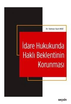 İdare Hukukunda Haklı Beklentinin Korunması – Selman Sacit Boz – Seçkin Yayıncılık kitap kapağı