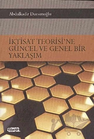İktisat Teorisi’ne Güncel ve Genel Bir Yaklaşım – Abdulkadir Dursunoğlu – Tebeşir Yayınları kitap kapağı