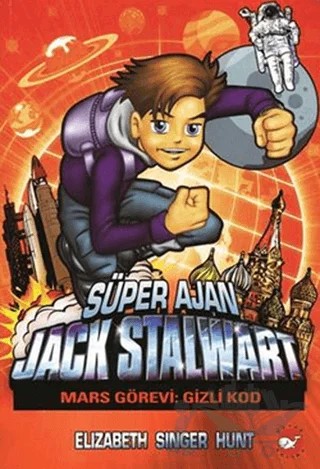 Süper Ajan Jack Stalwart 9 - Mars Görevi Gizli Kod – Elizabeth Singer Hunt – Beyaz Balina Yayınları kitap kapağı