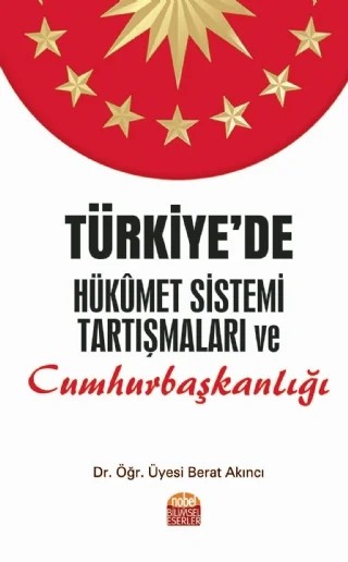 Türkiye’de Hükûmet Sistemi Tartışmaları ve Cumhurbaşkanlığı – Berat Akıncı – Nobel Bilimsel Eserler kitap kapağı