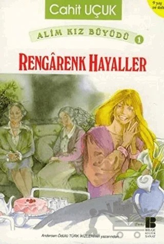 Alim Kız Büyüdü 1 - Rengarenk Hayaller – Cahit Uçuk – Bilge Kültür Sanat kitap kapağı
