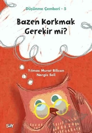 Bazen Korkmak Gerekir mi? - Düşünme Çemberi 5 – Nergis Seli, Yılmaz Murat Bilican – Say Yayınları kitap kapağı
