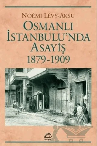Osmanlı İstanbul'unda Asayiş 1879-1909 – Noemi Levy-Aksu – İletişim Yayınevi kitap kapağı