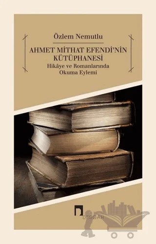 Ahmet Mithat Efendi'nin Kütüphanesi – Özlem Nemutlu – Dergah Yayınları kitap kapağı