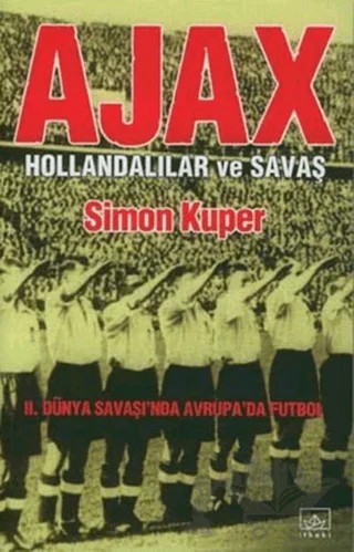 Ajax: Hollandalılar ve Savaş 2. Dünya Savaşı’nda Avrupa’da Futbol – Simon Kuper – İthaki Yayınları kitap kapağı