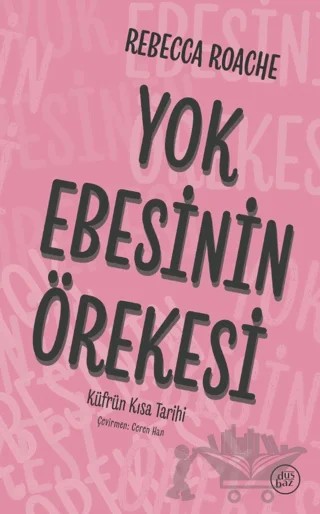 Yok Ebesinin Örekesi / Küfrün Kısa Tarihi – Rebecca Roache – Düşbaz Kitaplar kitap kapağı