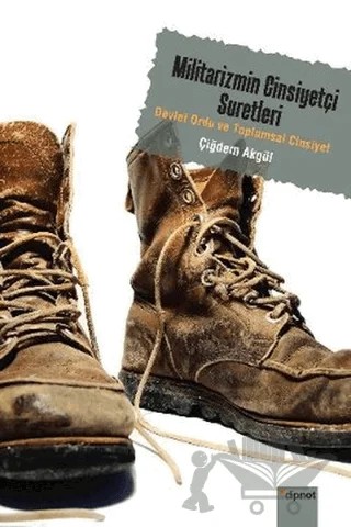 Militarizmin Cinsiyetçi Suretleri – Çiğdem Akgül – Dipnot Yayınları kitap kapağı