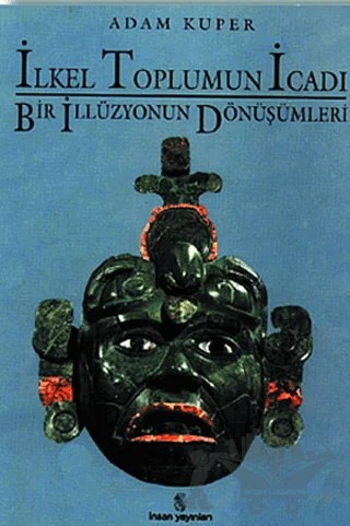 İlkel Toplumun İcadı Bir İllüzyonun Dönüşümleri – Adam Kuper – İnsan Yayınları kitap kapağı