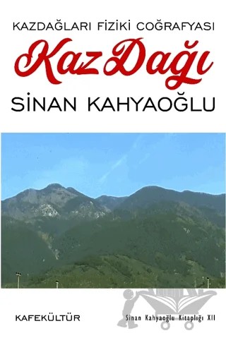 Kazdağı - Kazdağları Fiziki Coğrafyası – Sinan Kahyaoğlu – Kafe Kültür Yayıncılık kitap kapağı