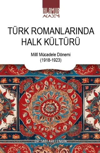 Türk Romanlarında Halk Kültürü – Satı Arlı Engin – Ihlamur Akademi kitap kapağı