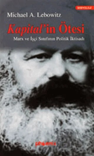 Kapital’in Ötesi Marx ve İşçi Sınıfının Politik İktisadı – Michael A. Lebowitz – Phoenix Yayınevi kitap kapağı