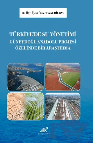 Türkiye’de Su Yönetimi: Güneydoğu Anadolu Projesi Üzerine Bir Araştırma – Ömer Faruk Bilbay – Paradigma Akademi Yayınları kitap kapağı