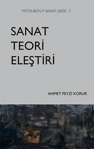 Sanat Teori Eleştiri – Ahmet Feyzi Korur – Mitos Boyut Yayınları kitap kapağı