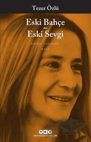 Eski Bahçe - Eski Sevgi – Tezer Özlü – Yapı Kredi Yayınları kitap kapağı