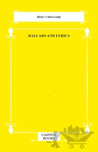 Ballads and Lyrics – Henry Cabot Lodge – Capitol Books kitap kapağı