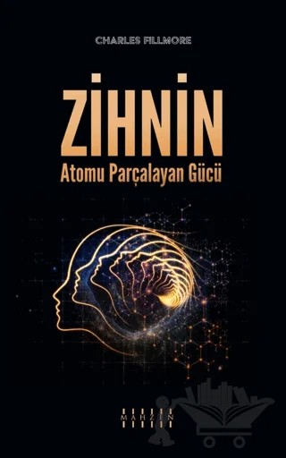 Zihnin Atomu Parçalayan Gücü – Charles Fillmore – Mahzen Yayıncılık kitap kapağı