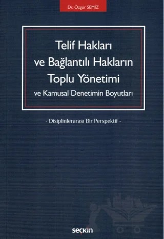 Telif Hakları ve Bağlantılı Hakların Toplu Yönetimi ve Kamusal Denetimin Boyutları – Özgür Semiz – Seçkin Yayıncılık kitap kapağı