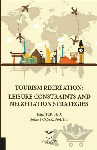Tourism Recreation: Leisure Constraints and Negotiation Strategies – Settar Koçak, Tolga Tek – Akademisyen Kitabevi kitap kapağı