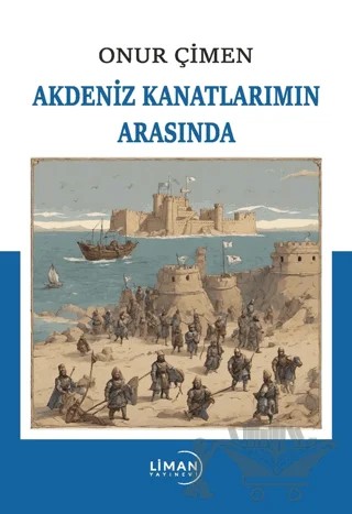 Akdeniz Kanatlarımın Arasında – Onur Çimen – Liman Yayınevi kitap kapağı
