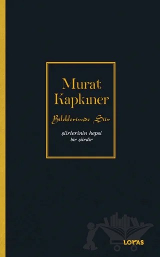 Bileklerimde Şiir - Şiirlerinin Hepsi Bir Şiirdir – Murat Kapkıner – Loras Kitap kitap kapağı