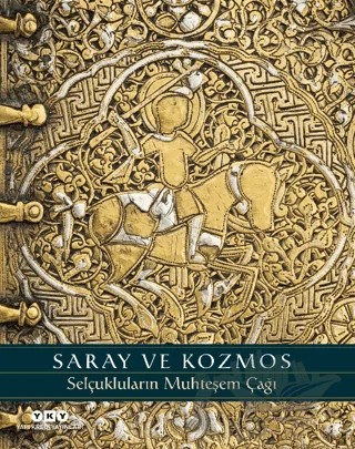 Saray ve Kozmos - Selçukluların Muhteşem Çağı – A. C. S. Peacock, Martina Rugiadi, Deniz Bayazıt, Sheila R. Canby – Yapı Kredi Yayınları kitap kapağı