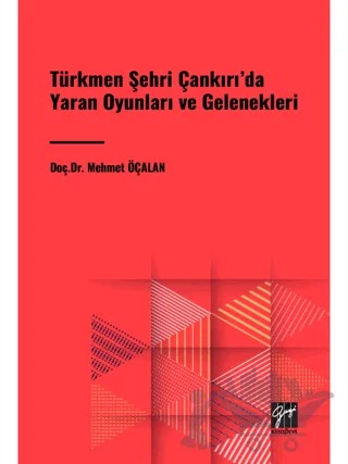 Türkmen Şehri Çankırı'da Yaran Oyunları ve Gelenekleri – Mehmet Öçalan – Gazi Kitabevi kitap kapağı
