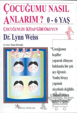 Çocuğumu Nasıl Anlarım? – Lynn Weiss – Beyaz Yayınları kitap kapağı