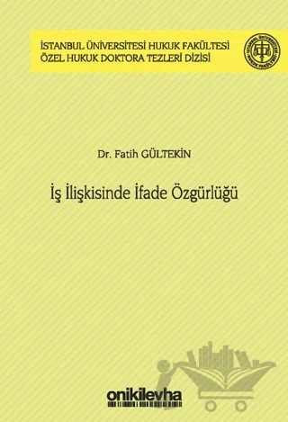 İş İlişkisinde İfade Özgürlüğü İstanbul Üniversitesi Hukuk Fakültesi Özel Hukuk Doktora Tezleri Dizisi No: 44 – Fatih Gültekin – On İki Levha Yayınları kitap kapağı