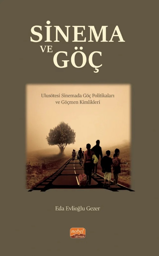 SİNEMA VE GÖÇ - Ulusötesi Sinemada Göç Politikaları ve Göçmen Kimlikleri – Eda Evlioğlu Gezer – Nobel Bilimsel Eserler kitap kapağı