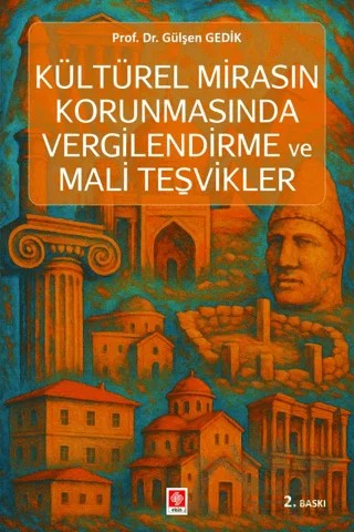 Kültürel Mirasın Korunmasında Vergilendirme ve Mali Teşvikler – Gülşen Gedik – Ekin Basım Yayın kitap kapağı