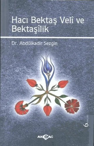 Hacı Bektaş Veli ve Bektaşilik – Abdülkadir Sezgin – Akçağ Yayınları kitap kapağı