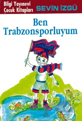 Ben Trabzonsporluyum – Sevin İzgü – Bilgi Yayınevi kitap kapağı
