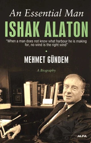 An Essential Man: Ishak Alaton – Mehmet Gündem – Alfa Yayınları kitap kapağı