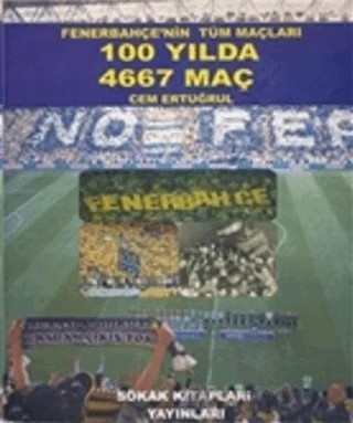 Fenerbahçe’nin Tüm Maçları 100 Yılda 4667 Maç – Cem Ertuğrul – Sokak Kitapları Yayınları kitap kapağı